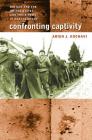 Confronting Captivity: Britain and the United States and Their POWs in Nazi Germany Cover Image