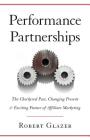 Performance Partnerships: The Checkered Past, Changing Present & Exciting Future of Affiliate Marketing By Robert Glazer Cover Image