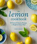 The Lemon Cookbook: 50 Sweet & Savory Recipes to Brighten Every Meal Cover Image