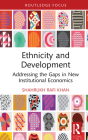 Ethnicity and Development: Addressing the Gaps in New Institutional Economics (Routledge Studies in the Growth Economies of Asia) By Shahrukh Rafi Khan Cover Image