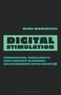 Digital Stimulation: Fascination, Familiarity, and Fantasy in Human Relationships with Robots By Mimi Marinucci Cover Image