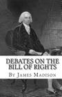 Debates on the Bill of Rights By James Madison Cover Image