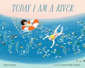 Today I Am a River By Kate Coombs, Anna Laitinen (Illustrator) Cover Image