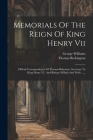 Memorials Of The Reign Of King Henry Vii: Official Correspondence Of Thomas Bekynton, Secretary To King Henry Vi., And Bishop Of Bath And Wells ...... Cover Image