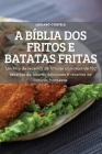 A Bíblia DOS Fritos E Batatas Fritas: Um livro de receitauras com mais de 100 receitas de frituras deliciosas de frits e receitas de frituras francesa By Luciano Costela Cover Image