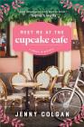 Meet Me at the Cupcake Cafe: A Novel in Recipes By Jenny Colgan Cover Image