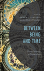 Between Being and Time: From Ontology to Eschatology By Andrew T. J. Kaethler (Editor), Sotiris Mitralexis (Editor), Matthew Baker (Contribution by) Cover Image