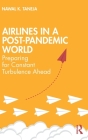 Airlines in a Post-Pandemic World: Preparing for Constant Turbulence Ahead By Nawal K. Taneja Cover Image