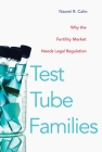 Test Tube Families: Why the Fertility Market Needs Legal Regulation By Naomi R. Cahn Cover Image