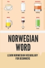 Norwegian Word: Learn Norwegian Vocabulary For Beginners: Norwegian Phrases By Terica Lostroh Cover Image