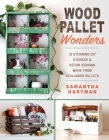 Wood Pallet Wonders: 20 Stunning DIY Storage & Decor Designs Made from Reclaimed Pallets By Samantha Hartman Cover Image