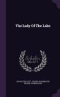 The Lady of the Lake By Sir Walter Scott, Thomas Ogle, George Washington Wilson (Created by) Cover Image