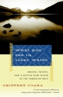 What You See in Clear Water: Indians, Whites, and a Battle Over Water in the American West (Vintage Departures) By Geoffrey O'Gara Cover Image