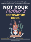 Not Your Mother's Postpartum Book: Normalizing Post-Baby Mental Health Struggles, Navigating #Momlife, and Finding Strength Amid the Chaos Cover Image