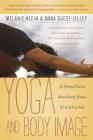 Yoga and Body Image: 25 Personal Stories about Beauty, Bravery & Loving Your Body By Melanie C. Klein, Anna Guest-Jelley Cover Image