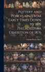 Pottery and Porcelain, From Early Times Down to the Philadelphia Exhibition of 1876 By Charles Wyllys Elliott Cover Image