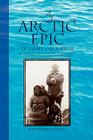 An Arctic Epic of Family and Fortune: The Theories of Vilhjalmur Stefansson and Their Influence in Practice on Storker Storkerson and His Family By Jette Elsebeth Ashlee Cover Image
