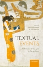 Textual Events: Performance and the Lyric in Early Greece By Felix Budelmann (Editor), Tom Phillips (Editor) Cover Image