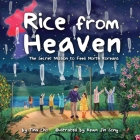 Rice from Heaven: The Secret Mission to Feed North Koreans By Tina Cho, Keum Jin Song (Illustrator) Cover Image
