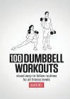 100 Dumbbell Workouts By N. Rey Cover Image