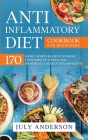 Anti-Inflammatory Diet Cookbook for Beginners: 170 Secret Simple Recipes to Boost Your Immune System and Drastically Reduce Inflammation! By July Anderson Cover Image