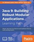 Java 9: Building Robust Modular Applications By Edward Lavieri, Peter Verhas, Jason Lee Cover Image
