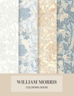 William Morris Coloring Book: A Vintage Coloring Book For Adults With Floral and Geometric Designs - Highly Detailed and Challenging Illustrations f By William Morris, Vintage Colorist Cover Image