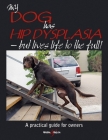 My Dog Has Hip Dysplasia: What You Need to Know & How You Can Help Cover Image