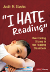 I Hate Reading: Overcoming Shame in the Reading Classroom (Corwin Literacy) By Justin M. Stygles Cover Image