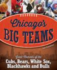 Chicago's Big Teams: Great Moments of the Cubs, Bears, White Sox, Blackhawks and Bulls By Lew Freedman Cover Image