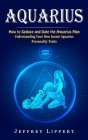 Aquarius: How to Seduce and Date the Aquarius Man (Understanding Your Own Innate Aquarius Personality Traits) Cover Image
