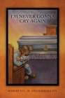 I'm Never Gonna Cry Again By Robert Ivy, Barbara Ivy (Contribution by) Cover Image