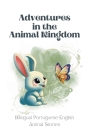 Adventures in the Animal Kingdom: Bilingual Portuguese-English Animal Stories By Teakle Cover Image