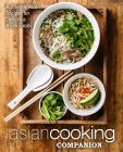 Asian Cooking Companion: Authentic Asian Recipes for Delicious Asian Foods By Booksumo Press Cover Image