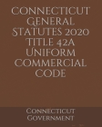 Connecticut General Statutes 2020 Title 42a Uniform Commercial Code Cover Image