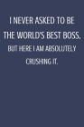I Never Asked To Be The World's Best Boss: Sarcastic Notebook Gift For Bosses, Leaders & Teammate. By Beta Art-Press Cover Image