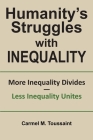 Humanity's Struggles with Inequality.: More Inequality Divides - Less Inequality Unites By Carmel M. Toussaint Cover Image