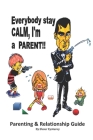 Everybody stay CALM, I'm a PARENT!!: Parenting & Relationship Guide Cover Image