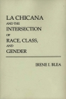 La Chicana and the Intersection of Race, Class, and Gender By Irene I. Blea Cover Image