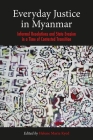 Everyday Justice in Myanmar: Informal Resolutions and State Evasion in a Time of Contested Transition (Nias Studies in Asian Topics #73) Cover Image