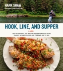 Hook, Line and Supper: New Techniques and Master Recipes for Everything Caught in Lakes, Rivers, Streams and Sea By Hank Shaw Cover Image