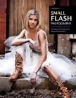 Bill Hurter's Small Flash Photography: Techniques for Professional Digital Photographers By Bill Hurter Cover Image