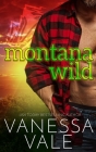 Montana Wild By Vanessa Vale Cover Image