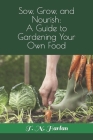 Sow, Grow, and Nourish: A Guide to Gardening Your Own Food By Taylor Harlan Cover Image