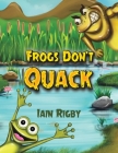 Frogs Don't Quack By Iain Rigby Cover Image