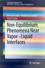 Non-Equilibrium Phenomena Near Vapor-Liquid Interfaces (Springerbriefs in Applied Sciences and Technology) Cover Image