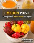 1 Million Plus: Cooking with the World's Hottest Chili Peppers By Michael J. Hultquist Cover Image