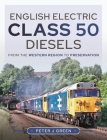 English Electric Class 50 Diesels: From the Western Region to Preservation By Peter Green Cover Image