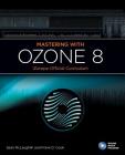 Mastering with Izotope Ozone 8 By Frank Cook, Sean McLaughlin, Oscar Zambrano Cover Image