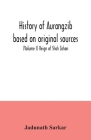 History of Aurangzib based on original sources (Volume I) Reign of Shah Jahan By Jadunath Sarkar Cover Image